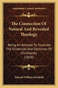 Connection Of Natural And Revealed Theology: Being An Attempt To Illustrate The Evidences And Doctrines Of Christianity (1818)