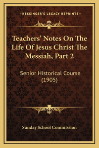 Teachers' Notes On The Life Of Jesus Christ The Messiah, Part 2