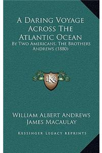 A Daring Voyage Across The Atlantic Ocean