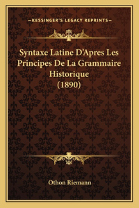 Syntaxe Latine D'Apres Les Principes De La Grammaire Historique (1890)