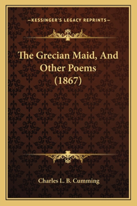 Grecian Maid, And Other Poems (1867)