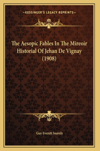 The Aesopic Fables In The Mireoir Historial Of Jehan De Vignay (1908)