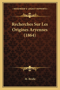 Recherches Sur Les Origines Aryennes (1864)