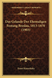 Gelande Der Ehemaligen Festung Breslau, 1813-1870 (1903)