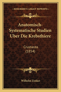 Anatomisch-Systematische Studien Uber Die Krebsthiere