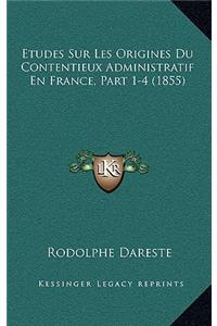Etudes Sur Les Origines Du Contentieux Administratif En France, Part 1-4 (1855)