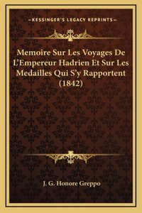 Memoire Sur Les Voyages De L'Empereur Hadrien Et Sur Les Medailles Qui S'y Rapportent (1842)
