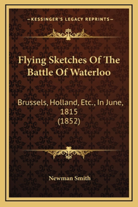 Flying Sketches Of The Battle Of Waterloo