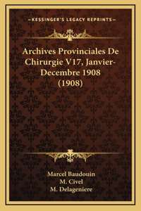 Archives Provinciales De Chirurgie V17, Janvier-Decembre 1908 (1908)