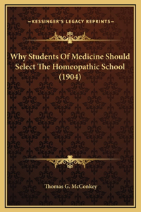 Why Students Of Medicine Should Select The Homeopathic School (1904)