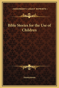 Bible Stories for the Use of Children
