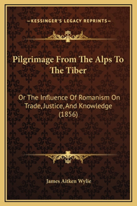 Pilgrimage From The Alps To The Tiber