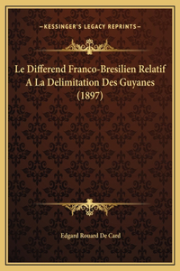 Le Differend Franco-Bresilien Relatif A La Delimitation Des Guyanes (1897)