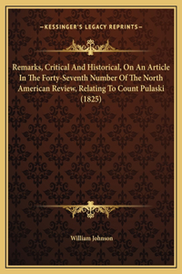 Remarks, Critical And Historical, On An Article In The Forty-Seventh Number Of The North American Review, Relating To Count Pulaski (1825)