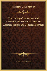 The History of the Ancient and Honorable Fraternity V1 of Free and Accepted Masons and Concordant Orders