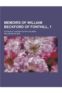 Memoirs of William Beckford of Fonthill, 1; Author of Vathek in Two Volumes