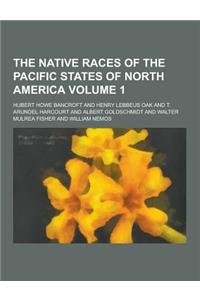 The Native Races of the Pacific States of North America Volume 1