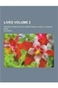 Lives; Aristides, Marcus Cato, Demosthenes, Cicero, Lycurgus, Numa Volume 2