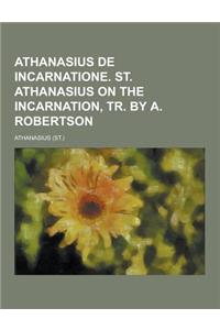 Athanasius de Incarnatione. St. Athanasius on the Incarnation, Tr. by A. Robertson
