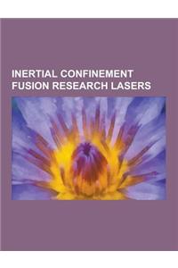 Inertial Confinement Fusion Research Lasers: Argus Laser, Cyclops Laser, Gekko XII, Hiper, Iskra Lasers, Janus Laser, Laboratory for Laser Energetics,