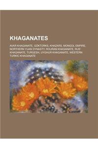 Khaganates: Avar Khaganate, Gokturks, Khazars, Mongol Empire, Northern Yuan Dynasty, Rouran Khaganate, Rus' Khaganate, Turgesh, Uy