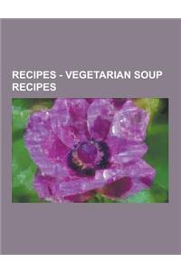 Recipes - Vegetarian Soup Recipes: Vegan Soup Recipes, Vegetarian Chowder Recipes, Aquarius Red Lentil Dal, Beans and Peanuts Soup, Bean and Macaroni