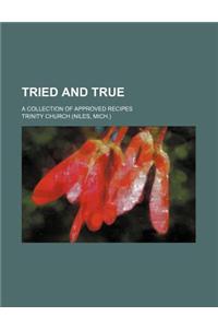 Tried and True; A Collection of Approved Recipes