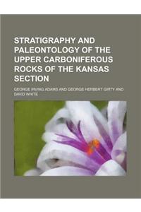 Stratigraphy and Paleontology of the Upper Carboniferous Rocks of the Kansas Section