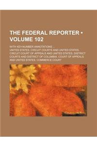 The Federal Reporter (Volume 102); With Key-Number Annotations