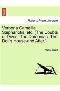 Verbena Camellia Stephanotis, Etc. (the Doubts of Dives.-The Demoniac.-The Doll's House-And After.).