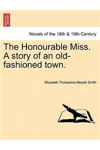 Honourable Miss. a Story of an Old-Fashioned Town.