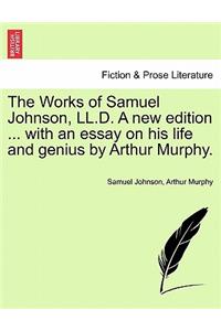 Works of Samuel Johnson, LL.D. a New Edition ... with an Essay on His Life and Genius by Arthur Murphy.