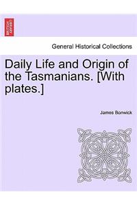 Daily Life and Origin of the Tasmanians. [With Plates.]
