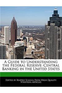 A Guide to Understanding the Federal Reserve