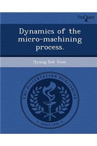 Dynamics of the Micro-Machining Process