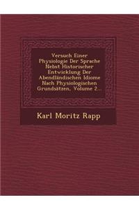 Versuch Einer Physiologie Der Sprache Nebst Historischer Entwicklung Der Abendlandischen Idiome Nach Physiologischen Grundsatzen, Volume 2...