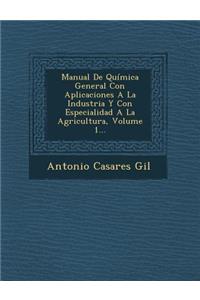Manual De Química General Con Aplicaciones A La Industria Y Con Especialidad A La Agricultura, Volume 1...