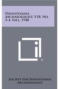 Pennsylvania Archaeologist, V18, No. 3-4, Fall, 1948