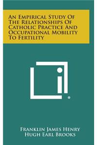 An Empirical Study of the Relationships of Catholic Practice and Occupational Mobility to Fertility