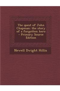 The Quest of John Chapman; The Story of a Forgotten Hero