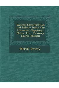 Decimal Classification and Relativ Index for Libraries: Clippings, Notes, Etc