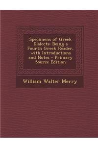 Specimens of Greek Dialects: Being a Fourth Greek Reader, with Introductions and Notes