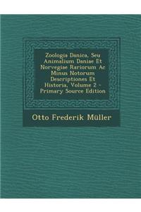 Zoologia Danica, Seu Animalium Daniae Et Norvegiae Rariorum AC Minus Notorum Descriptiones Et Historia, Volume 2 (Primary Source)