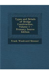 Types and Details of Bridge Construction, Volume 1