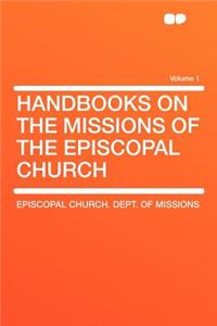 Handbooks on the Missions of the Episcopal Church Volume 1