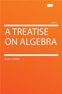 A Treatise on Algebra