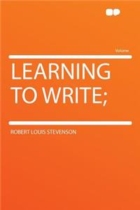 Learning to Write;