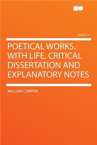 Poetical Works. with Life, Critical Dissertation and Explanatory Notes Volume 1