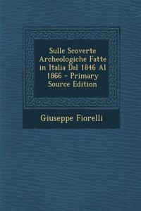 Sulle Scoverte Archeologiche Fatte in Italia Dal 1846 Al 1866 - Primary Source Edition