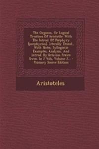 The Organon, or Logical Treatises of Aristotle